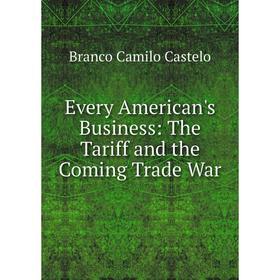 

Книга Every American's Business: The Tariff and the Coming Trade War