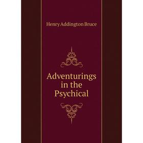 

Книга Adventurings in the Psychical