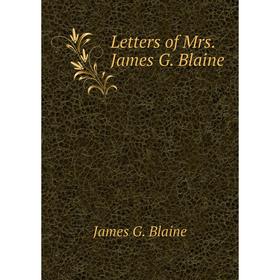 

Книга Letters of Mrs James G Blaine