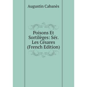 

Книга Poisons Et Sortilèges: Sér. Les Césares (French Edition)