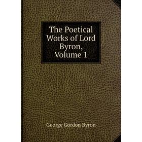 

Книга The Poetical Works of Lord Byron, Volume 1