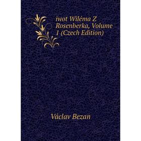

Книга Iwot Wiléma Z Rosenberka, Volume 1 (Czech Edition)