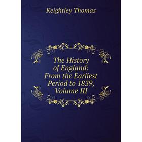 

Книга The History of England: From the Earliest Period to 1839, Volume III