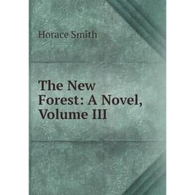 

Книга The New Forest: A Novel, Volume III