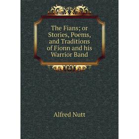 

Книга The Fiansor Stories, Poems, and Traditions of Fionn and his Warrior Band