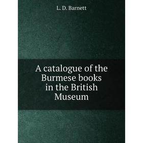 

Книга A catalogue of the Burmese books in the British Museum