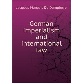 

Книга German imperialism and international law