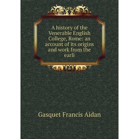 

Книга A history of the Venerable English College, Rome: an account of its origins and work from the earli