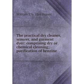 

Книга The practical dry cleaner, scourer, and garment dyer: comprising dry or chemical cleaning; purification of benzine