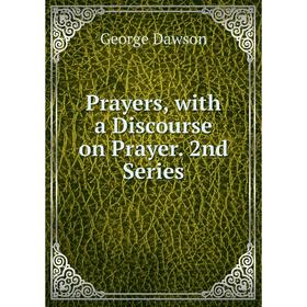 

Книга Prayers, with a Discourse on Prayer. 2nd Series