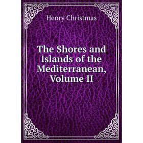 

Книга The Shores and Islands of the Mediterranean, Volume II