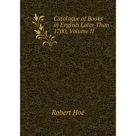 

Книга Catalogue of Books in English Later Than 1700, Volume II
