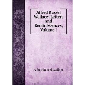 

Книга Alfred Russel Wallace: Letters and Reminiscences, Volume I