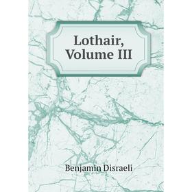 

Книга Lothair, Volume III