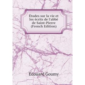 

Книга Études sur la vie et les écrits de l'abbé de Saint-Pierre (French Edition)