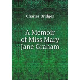 

Книга A Memoir of Miss Mary Jane Graham
