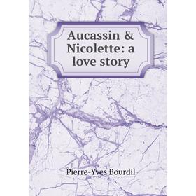 

Книга Aucassin & Nicolette: a love story