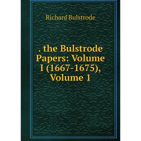 

Книга The Bulstrode Papers: Volume I (1667-1675), Volume 1
