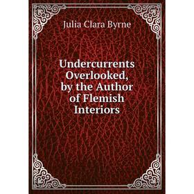 

Книга Undercurrents Overlooked, by the Author of Flemish Interiors