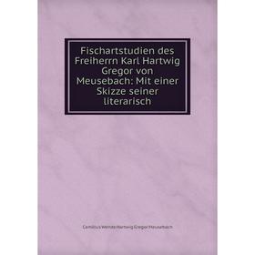 

Книга Fischartstudien des Freiherrn Karl Hartwig Gregor von Meusebach: Mit einer Skizze seiner literarisch