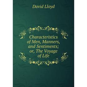 

Книга Characteristics of Men, Manners, and Sentiments or, The Voyage of Life