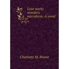 

Книга Love works wonders microform a novel