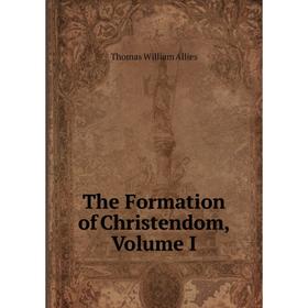 

Книга The Formation of Christendom, Volume I