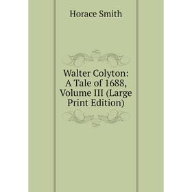 

Книга Walter Colyton: A Tale of 1688, Volume III (Large Print Edition)