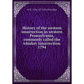 

Книга History of the western insurrection in western Pennsylvania, commonly called the whiskey insurrection. 1794