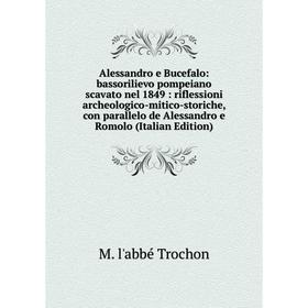 

Книга Alessandro e Bucefalo: bassorilievo pompeiano scavato nel 1849