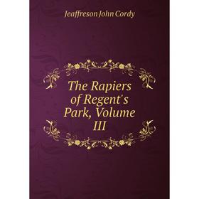 

Книга The Rapiers of Regent's Park, Volume III