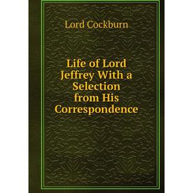 

Книга Life of Lord Jeffrey with a selection from his correspondence