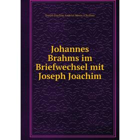

Книга Johannes Brahms im Briefwechsel mit Joseph Joachim