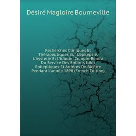 

Книга Recherches Cliniques Et Thérapeutiques Sur L'epilepsie, L'hystérie Et L'idiotie
