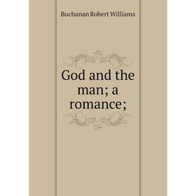 

Книга God and the man; a romance