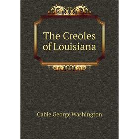 

Книга The Creoles of Louisiana