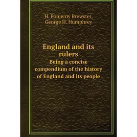 

Книга England and its rulers Being a concise compendium of the history of England and its people