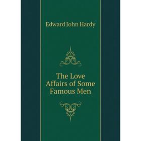 

Книга The Love Affairs of Some Famous Men