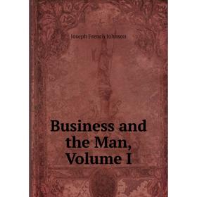 

Книга Business and the Man, Volume I