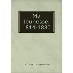 

Книга Ma Jeunesse, 1814-1880