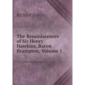 

Книга The Reminiscences of Sir Henry Hawkins, Baron Brampton, Volume 1