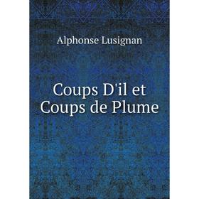 

Книга Coups D'il et Coups de Plume