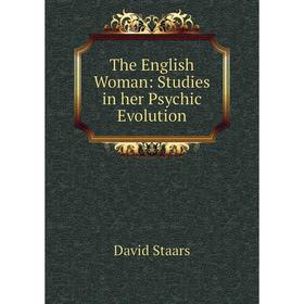 

Книга The English Woman: Studies in her Psychic Evolution