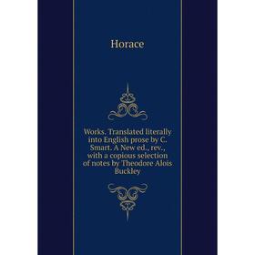 

Книга Works. Translated literally into English prose by C. Smart. A New ed., rev., with a copious selection of notes by Theodore Alois Buckley