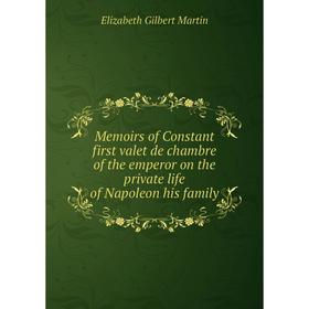 

Книга Memoirs of Constant first valet de chambre of the emperor on the private life of Napoleon his family