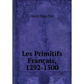 

Книга Les Primitifs Français, 1292-1500