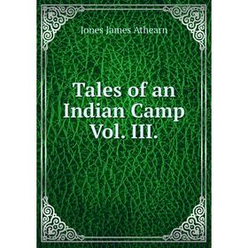 

Книга Tales of an Indian Camp Vol. III.
