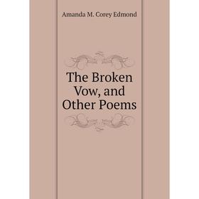 

Книга The Broken Vow, and Other Poems