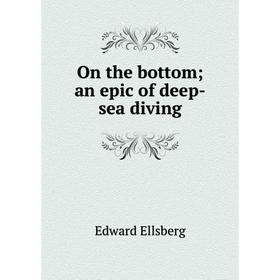 

Книга On the bottom; an epic of deep-sea diving