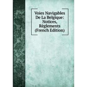 

Книга Voies Navigables De La Belgique: Notices, Règlements (French Edition)